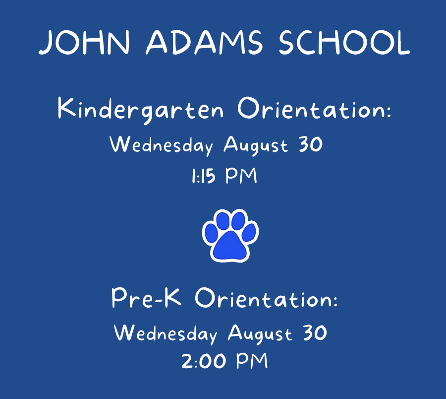JOHN ADAMS ORIENTATION INFO FOR KINDERGARTEN & PRE-K STUDENTS 8/30