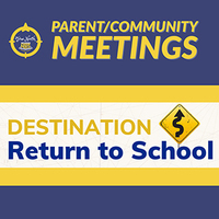 Return to School Parent/Community Meetings
